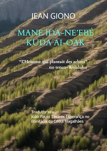 Mane ida-ne'ebé kuda ai-oak: "L'Homme qui plantait des arbres" no tetun-Welaluhu von Magar-Lelo - Edições e Traduções