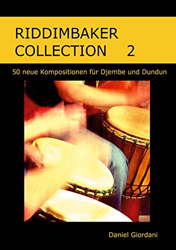 Riddimbaker Collection 2: 50 neue Kompositionen für Djembe und Dundun von Books on Demand GmbH