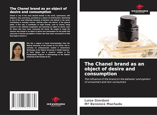 The Chanel brand as an object of desire and consumption: The influence of the brand on the behavior and opinion of consumers and non-consumers von Our Knowledge Publishing