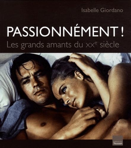 PASSIONNEMENT !: LES GRANDS AMANTS DU XXeme SIECLE