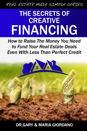 The Secrets of Creative Financing: How to Raise The Money You Need to Fund Your Real Estate Deals Even With Less Than Perfect Credit (Real Estate Made Simple, Band 1) von CreateSpace Independent Publishing Platform