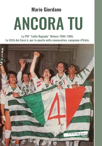 Ancora tu. La PVF «Latte Rugiada» Matera 1994-1995. La Città dei Sassi è, per la quarta volta consecutiva, campione d’Italia Ancora tu. La PVF «Latte Rugiada» Matera 1994-1995. La Città dei Sassi è, per la quarta volta consecutiva, campione d’Italia von Extempora