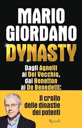 Dynasty. Dagli Agnelli ai Del Vecchio, dai Benetton ai De Benedetti: il crollo delle dinastie dei potenti (Saggi italiani) von Rizzoli