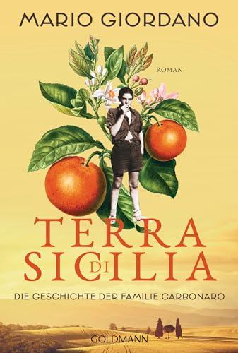 Terra di Sicilia. Die Geschichte der Familie Carbonaro: Roman - Für alle Leser*innen von Daniel Speck »Bella Germania« und Isabel Allende »Das Geisterhaus«. (Die Carbonaro-Saga, Band 1) von Goldmann Verlag