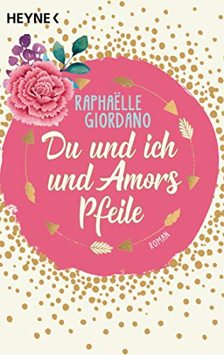 Du und ich und Amors Pfeile: Roman von HEYNE