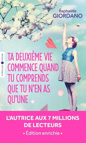 Ta deuxième vie commence quand tu comprends que tu n'en as qu'une: Édition enrichie Ta deuxième vie commence quand tu comprends que tu n'en as qu'une: Édition enrichie