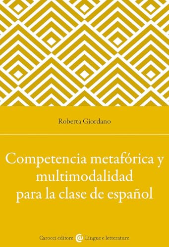 Competencia metafórica y multimodalidad para la clase de español (Lingue e letterature Carocci) von Carocci