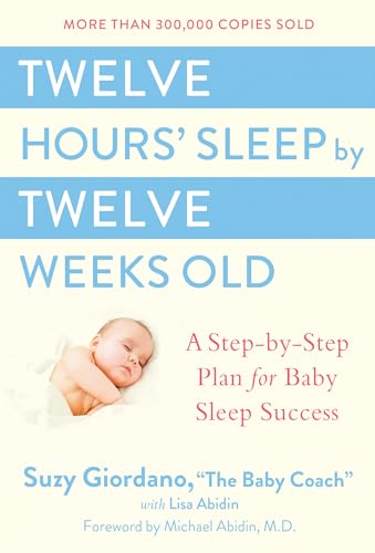 Twelve Hours' Sleep by Twelve Weeks Old: A Step-by-Step Plan for Baby Sleep Success Twelve Hours' Sleep by Twelve Weeks Old: A Step-by-Step Plan for Baby Sleep Success von Tarcher