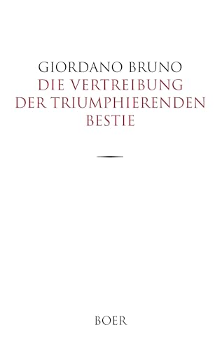 Die Vertreibung der triumphierenden Bestie: Aus dem Italienischen übersetzt und eingeleitet von Paul Seliger Die Vertreibung der triumphierenden Bestie: Aus dem Italienischen übersetzt und eingeleitet von Paul Seliger