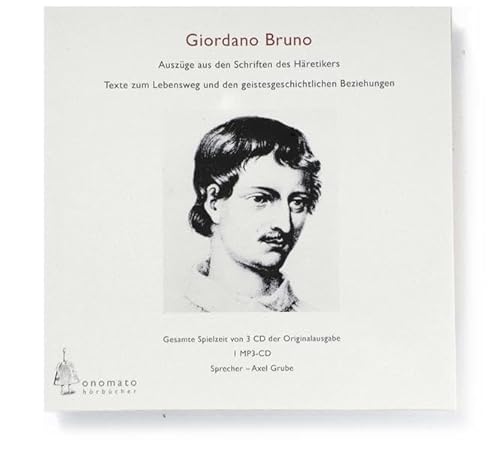 Giordano Bruno: Lebensweg und den geistesgeschichtlichen Beziehungen seines Denkens; zusammengestellt und kommentiert von Axel Grube. 1 MP3-CD in ... Hörbücher in handgearbeiteten Papphüllen)