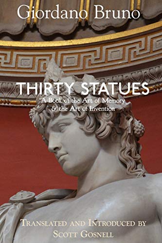 Thirty Statues: A Book of the Art of Memory & the Art of Invention (Collected Works of Giordano Bruno, Band 6)