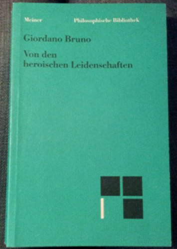 Von den heroischen Leidenschaften: Übers. u. hrsg. v. Christiane Bacmeister. Einl. v. Ferdinand Fellman (Philosophische Bibliothek)