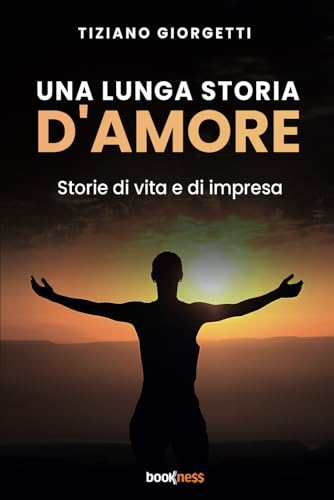 UNA LUNGA STORIA D'AMORE: Storie di vita e di impresa UNA LUNGA STORIA D'AMORE: Storie di vita e di impresa von Bookness