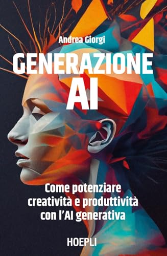 Generazione AI. Come potenziare creatività e produttività con l'AI generativa (Business & technology) von Hoepli