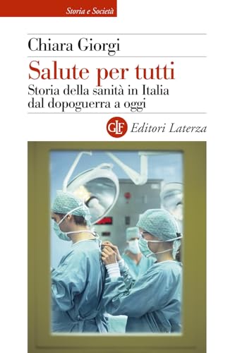 Salute per tutti. Storia della sanità in Italia dal dopoguerra a oggi (Storia e società) von Laterza