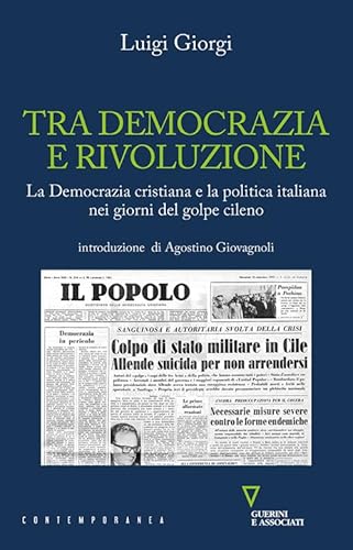 Tra democrazia e rivoluzione. La Democrazia Cristiana e la politica italiana nei giorni del golpe cileno (Contemporanea) von Guerini e Associati
