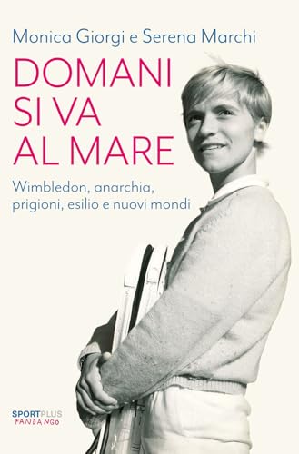 Domani si va al mare. Wimbledon, anarchia, prigioni, esilio e nuovi mondi (Sport plus) von Fandango Libri