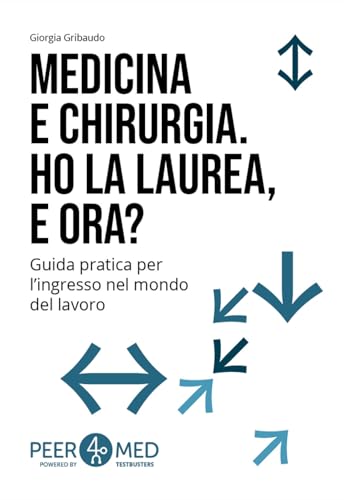 Peer4Med. Medicina e Odontoiatria. Ho la laurea e ora? Guida pratica per l'ingresso nel mondo del lavoro von Testbusters