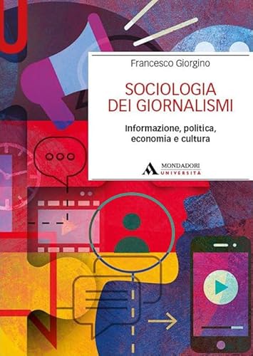 Sociologia dei giornalismi. Informazione, politica, economia e cultura (Manuali) von Mondadori Università
