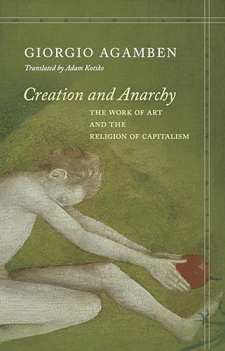 Creation and Anarchy: The Work of Art and the Religion of Capitalism (Meridian: Crossing Aesthetics) von Stanford University Press