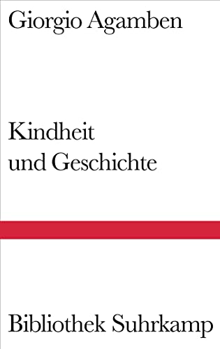 Kindheit und Geschichte: Zerstörung der Erfahrung und Ursprung der Geschichte (Bibliothek Suhrkamp)