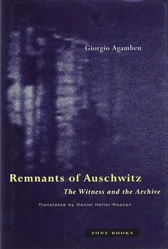 Remnants of Auschwitz: The Witness and the Archive (Zone Books) Remnants of Auschwitz: The Witness and the Archive (Zone Books)