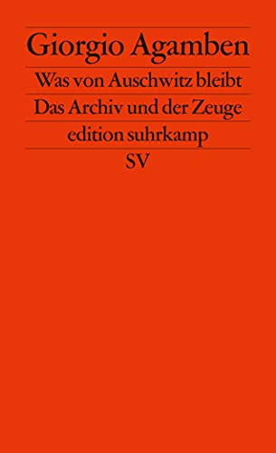 Was von Auschwitz bleibt: Das Archiv und der Zeuge. Homo sacer III (edition suhrkamp) von Suhrkamp Verlag AG