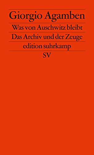 Was von Auschwitz bleibt: Das Archiv und der Zeuge. Homo sacer III (edition suhrkamp)