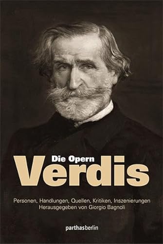 Die Opern Verdis: Personen, Handlungen, Quellen, Kritiken, Inszenierungen