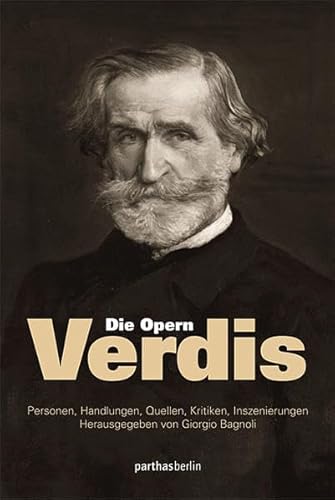 Die Opern Verdis: Personen, Handlungen, Quellen, Kritiken, Inszenierungen