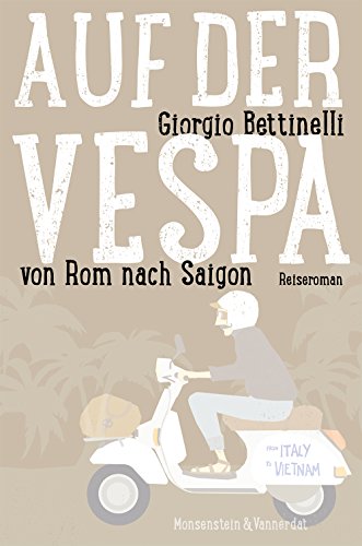 Auf der Vespa ... von Rom nach Saigon: Reiseroman von Edition Monsenstein & Vannerdat