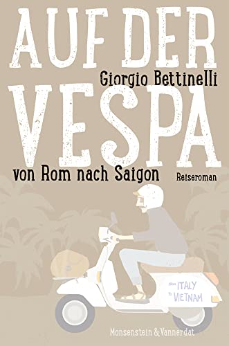 Auf der Vespa ... von Rom nach Saigon: Reiseroman von Edition Monsenstein & Vannerdat