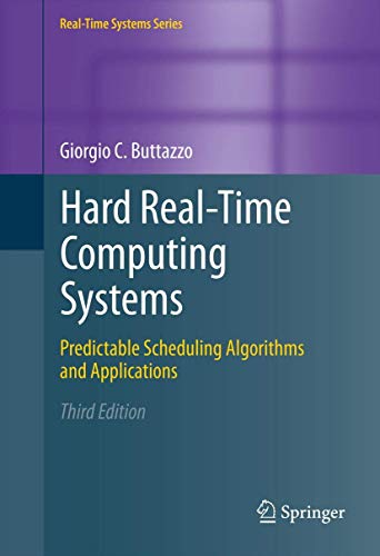 Hard Real-Time Computing Systems: Predictable Scheduling Algorithms and Applications (Real-Time Systems Series, 24, Band 24) von Springer