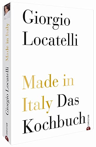 Kochbuch Italien: Made in Italy. Italienisch kochen mit Giorgio Locatelli. Die goldene Jubiläumsedition mit 200 Rezepten, umfassender Warenkunde und zahlreichen Profitipps.: Das Kochbuch