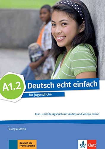 Deutsch echt einfach A1.2: für Jugendliche. Kurs- und Übungsbuch mit Audios und Videos (Deutsch echt einfach: für Jugendliche)