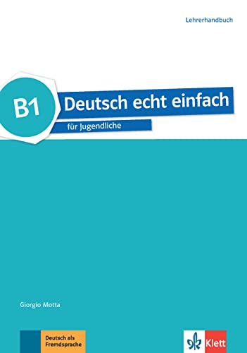 Deutsch echt einfach B1: für Jugendliche. Lehrerhandbuch (Deutsch echt einfach: für Jugendliche) Deutsch echt einfach B1: für Jugendliche. Lehrerhandbuch (Deutsch echt einfach: für Jugendliche)