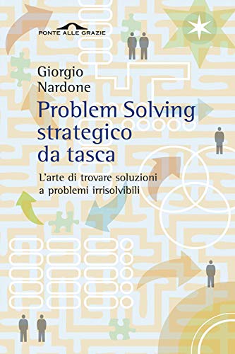 Problem solving strategico da tasca. L'arte di trovare soluzioni a problemi irrisolvibili (Fuori collana)