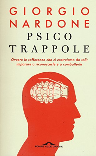 Psicotrappole ovvero le sofferenze che ci costruiamo da soli: imparare a riconoscerle e a combatterle (Terapia in tempi brevi) Psicotrappole ovvero le sofferenze che ci costruiamo da soli: imparare a riconoscerle e a combatterle (Terapia in tempi brevi)