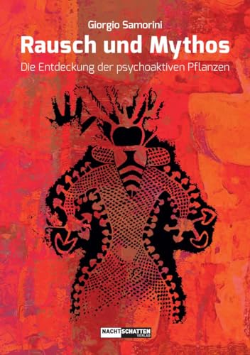 Rausch und Mythos: Die Entdeckung der psychoaktiven Pflanzen von Nachtschatten Verlag Ag