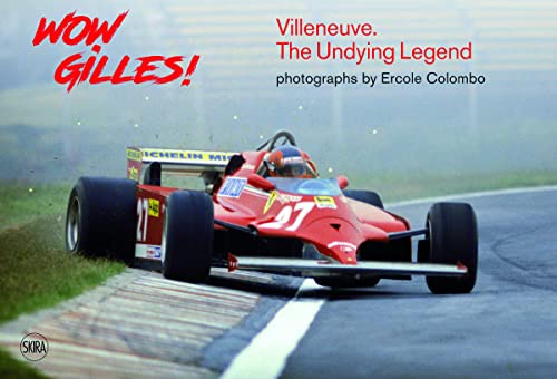 Wow Gilles!: Villeneuve, the Undying Legend