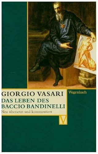 Das Leben des Baccio Bandinelli (Vasari-Edition) von Verlag Klaus Wagenbach