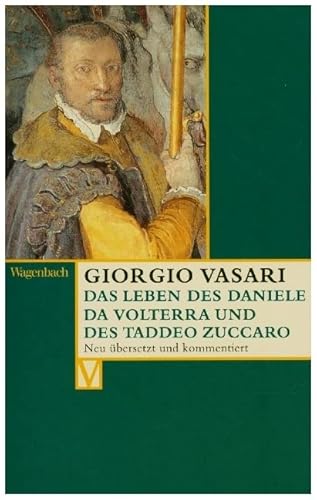 Das Leben des Daniele da Volterra und des Taddeo Zuccaro (Vasari-Edition) von Wagenbach