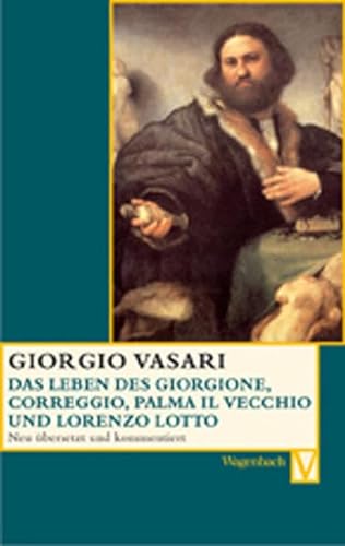 Das Leben des Giorgione, Corregio, Palma il Vecchio und Lorenzo Lotto: Deutsche Erstausgabe (Vasari-Edition)