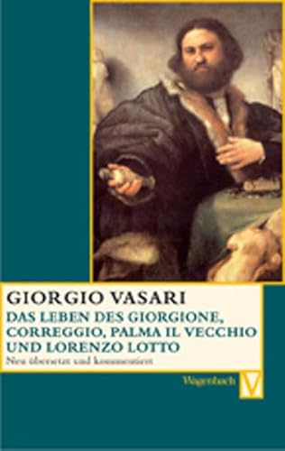 Das Leben des Giorgione, Corregio, Palma il Vecchio und Lorenzo Lotto: Deutsche Erstausgabe (Vasari-Edition)