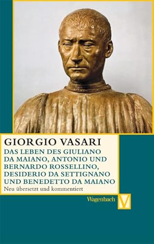 Das Leben des Giuliano da Maiano, Antonio und Bernardo Rossellino, Desiderio da Settignano und Benedetto da Maiano (Vasari-Edition)