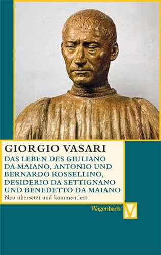 Das Leben des Giuliano da Maiano, Antonio und Bernardo Rossellino, Desiderio da Settignano und Benedetto da Maiano (Vasari-Edition)