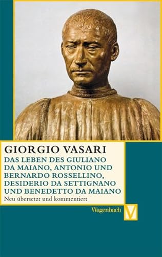 Das Leben des Giuliano da Maiano, Antonio und Bernardo Rossellino, Desiderio da Settignano und Benedetto da Maiano (Vasari-Edition)