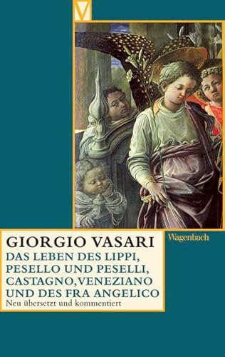 Das Leben des Lippi, Pesello und Pesellino, Castagno, Veneziano und des Fra Angelico von Verlag Klaus Wagenbach