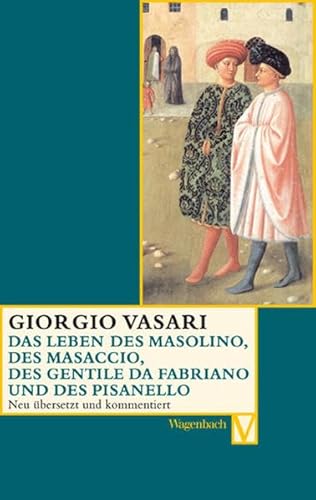 Das Leben des Masolino, des Masaccio, des Gentile da Fabriano und des Pisanello (Vasari-Edition) von Verlag Klaus Wagenbach