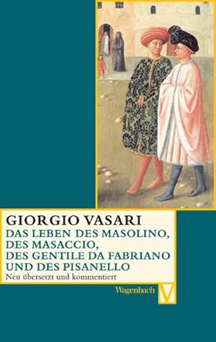 Das Leben des Masolino, des Masaccio, des Gentile da Fabriano und des Pisanello (Vasari-Edition)